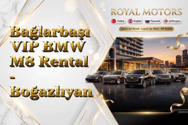 Bağlarbaşı VIP BMW M8 Rental - Boğazlıyan