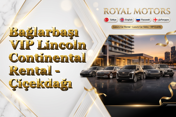 Bağlarbaşı VIP Lincoln Continental Rental - Çiçekdağı