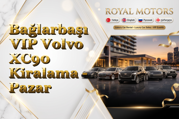 Bağlarbaşı VIP Volvo XC90 Kiralama - Pazar