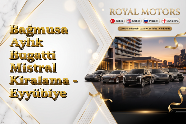 Bağmusa Aylık Bugatti Mistral Kiralama - Eyyübiye