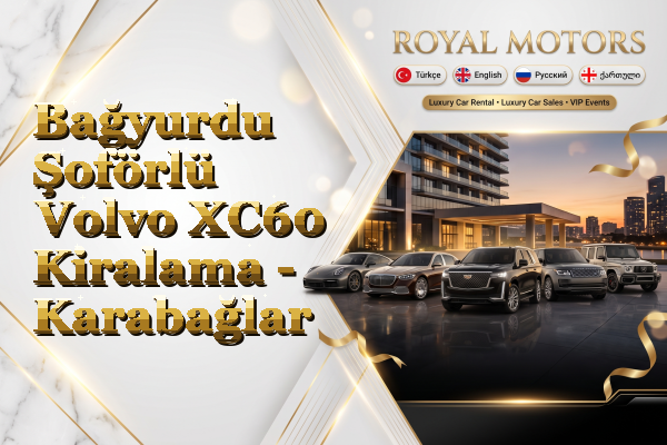 Bağyurdu Şoförlü Volvo XC60 Kiralama - Karabağlar
