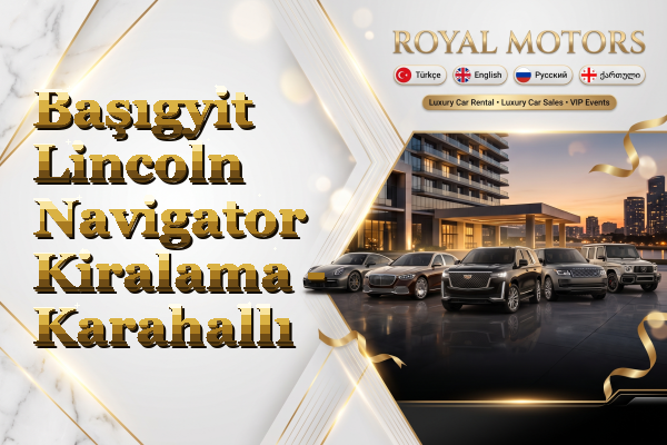 Başıgyit Lincoln Navigator Kiralama - Karahallı
