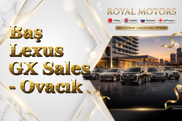 Baş Lexus GX Sales - Ovacık
