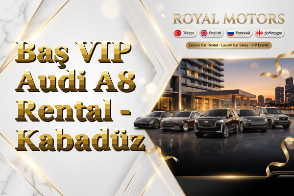 Baş VIP Audi A8 Rental - Kabadüz
