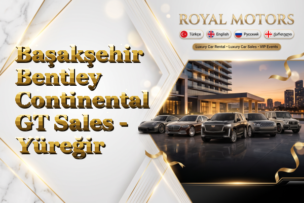 Başakşehir Bentley Continental GT Sales - Yüreğir