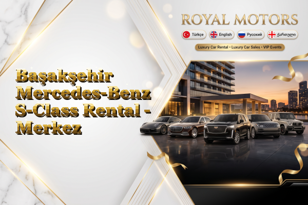 Başakşehir Mercedes-Benz S-Class Rental - Merkez