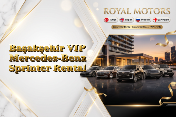 Başakşehir VIP Mercedes-Benz Sprinter Rental