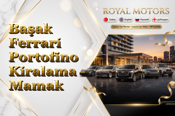 Başak Ferrari Portofino Kiralama - Mamak