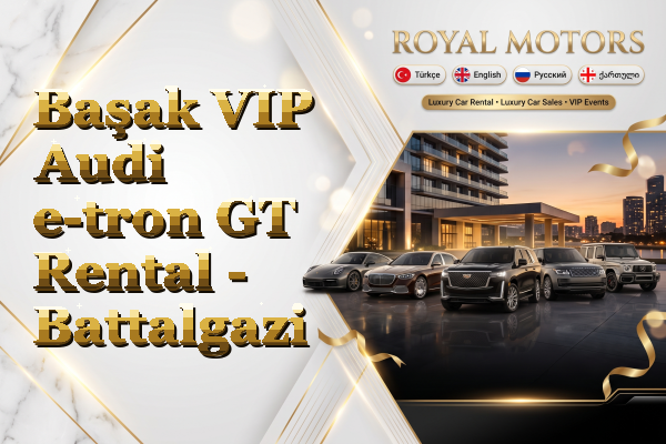 Başak VIP Audi e-tron GT Rental - Battalgazi