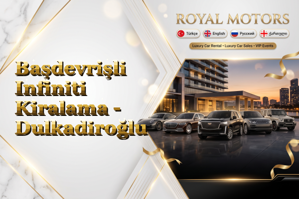 Başdevrişli Infiniti Kiralama - Dulkadiroğlu