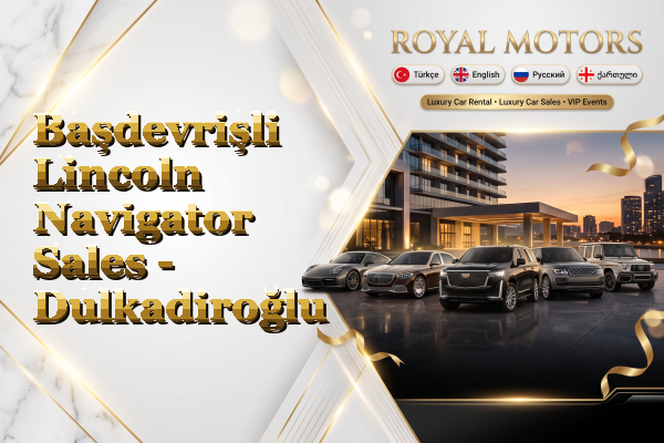 Başdevrişli Lincoln Navigator Sales - Dulkadiroğlu