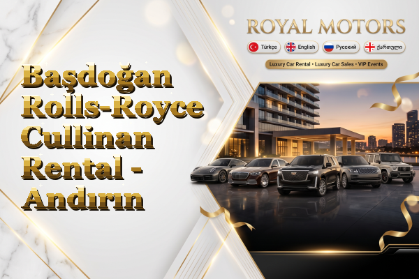 Başdoğan Rolls-Royce Cullinan Rental - Andırın