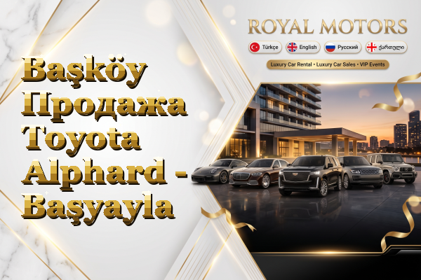 Başköy Продажа Toyota Alphard - Başyayla