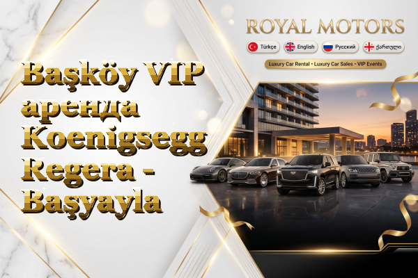 Başköy VIP аренда Koenigsegg Regera - Başyayla