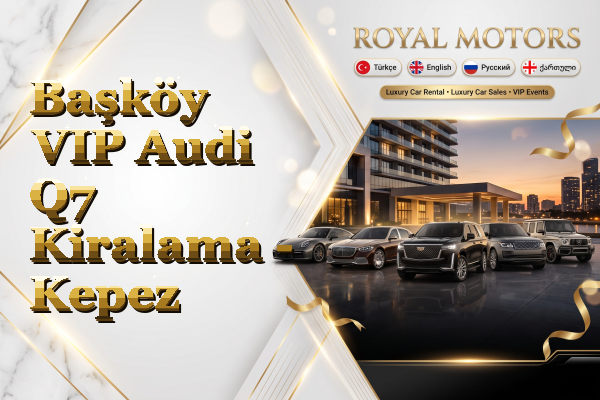 Başköy VIP Audi Q7 Kiralama - Kepez
