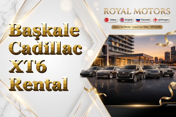 Başkale Cadillac XT6 Rental