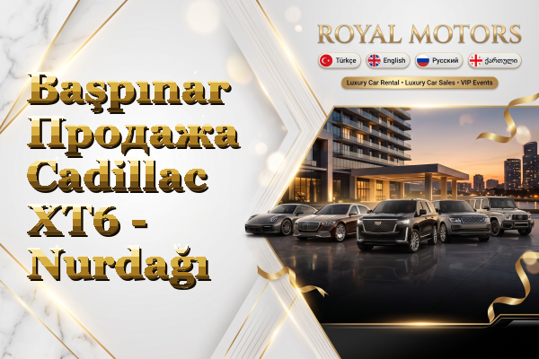 Başpınar Продажа Cadillac XT6 - Nurdağı