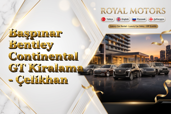 Başpınar Bentley Continental GT Kiralama - Çelikhan