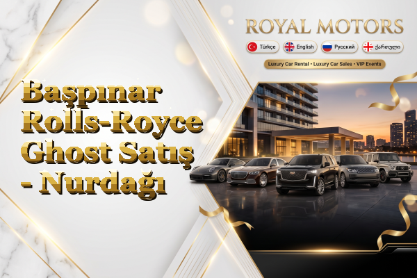 Başpınar Rolls-Royce Ghost Satış - Nurdağı