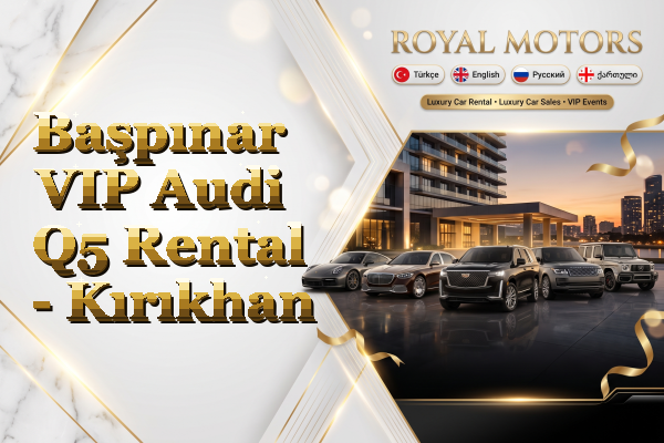 Başpınar VIP Audi Q5 Rental - Kırıkhan