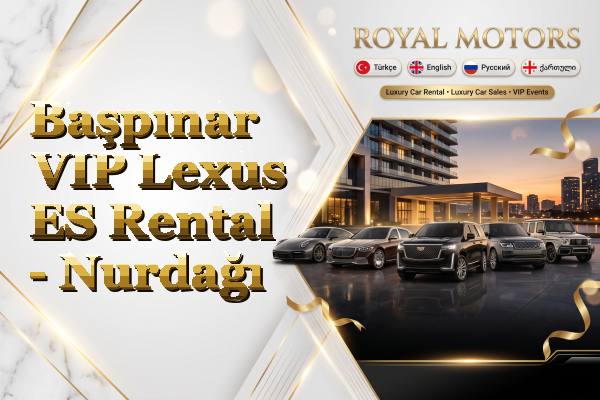 Başpınar VIP Lexus ES Rental - Nurdağı