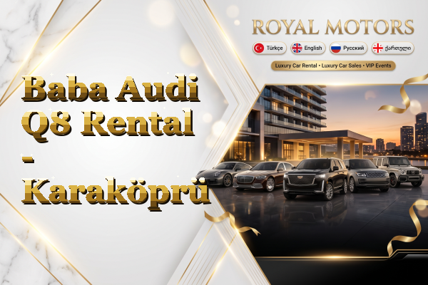 Baba Audi Q8 Rental - Karaköprü