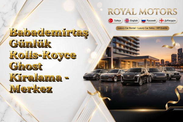Babademirtaş Günlük Rolls-Royce Ghost Kiralama - Merkez