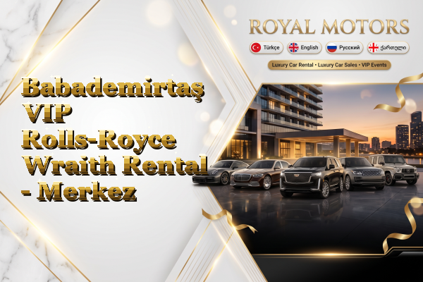 Babademirtaş VIP Rolls-Royce Wraith Rental - Merkez