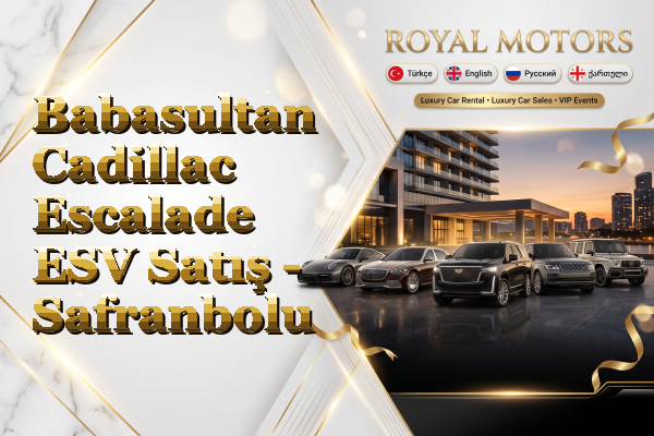 Babasultan Cadillac Escalade ESV Satış - Safranbolu