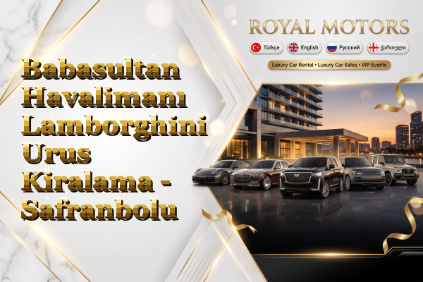 Babasultan Havalimanı Lamborghini Urus Kiralama - Safranbolu