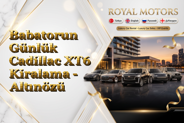 Babatorun Günlük Cadillac XT6 Kiralama - Altınözü