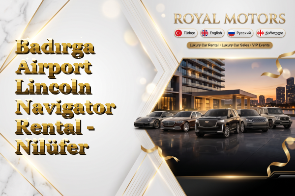 Badırga Airport Lincoln Navigator Rental - Nilüfer