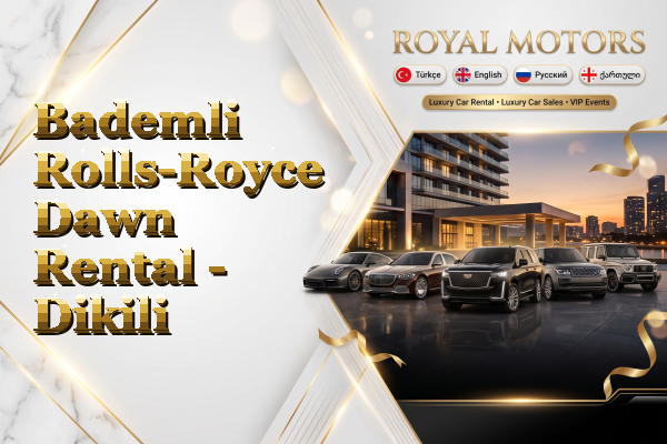 Bademli Rolls-Royce Dawn Rental - Dikili