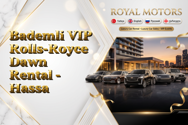 Bademli VIP Rolls-Royce Dawn Rental - Hassa