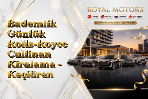 Bademlik Günlük Rolls-Royce Cullinan Kiralama - Keçiören