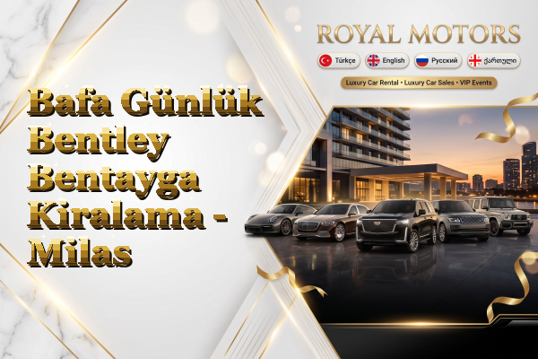 Bafa Günlük Bentley Bentayga Kiralama - Milas