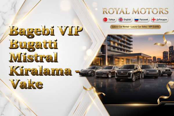 Bagebi VIP Bugatti Mistral Kiralama - Vake