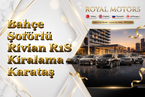 Bahçe Şoförlü Rivian R1S Kiralama - Karataş