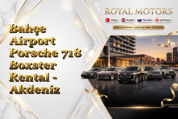 Bahçe Airport Porsche 718 Boxster Rental - Akdeniz