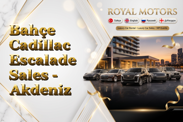 Bahçe Cadillac Escalade Sales - Akdeniz
