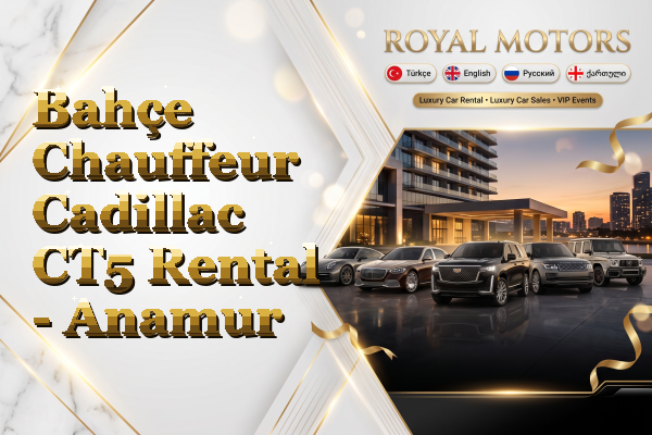 Bahçe Chauffeur Cadillac CT5 Rental - Anamur