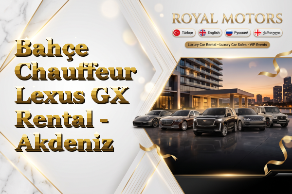 Bahçe Chauffeur Lexus GX Rental - Akdeniz