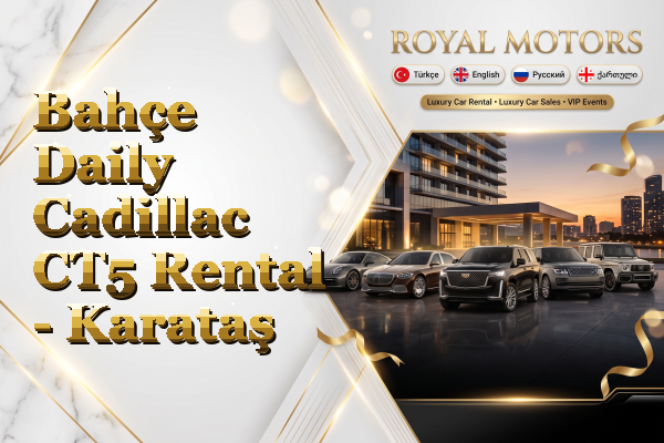 Bahçe Daily Cadillac CT5 Rental - Karataş