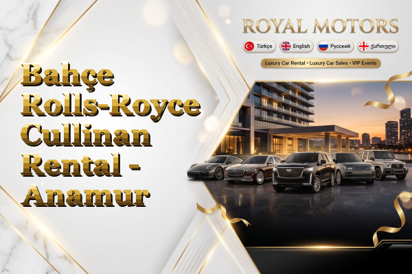 Bahçe Rolls-Royce Cullinan Rental - Anamur