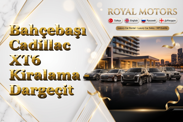 Bahçebaşı Cadillac XT6 Kiralama - Dargeçit