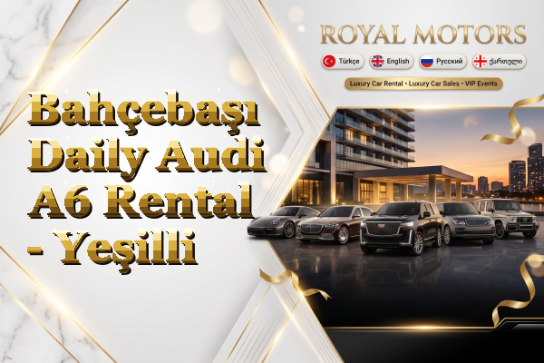 Bahçebaşı Daily Audi A6 Rental - Yeşilli