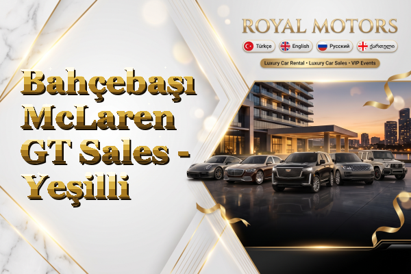Bahçebaşı McLaren GT Sales - Yeşilli