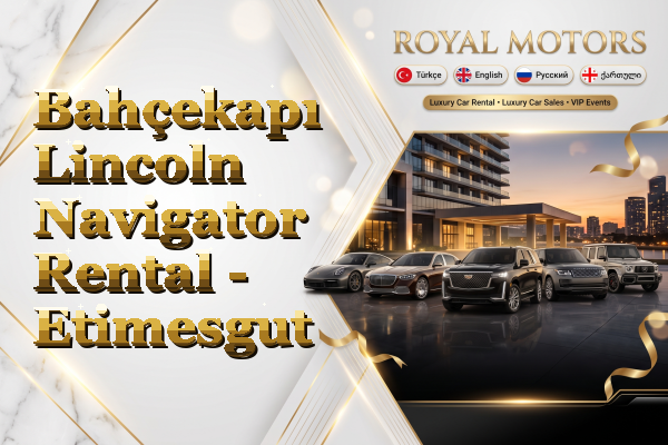 Bahçekapı Lincoln Navigator Rental - Etimesgut