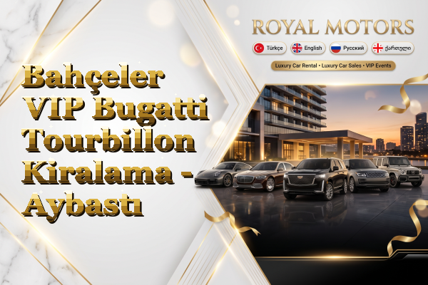 Bahçeler VIP Bugatti Tourbillon Kiralama - Aybastı
