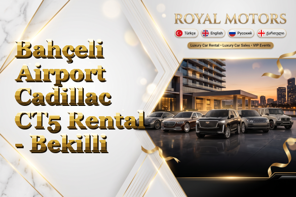 Bahçeli Airport Cadillac CT5 Rental - Bekilli